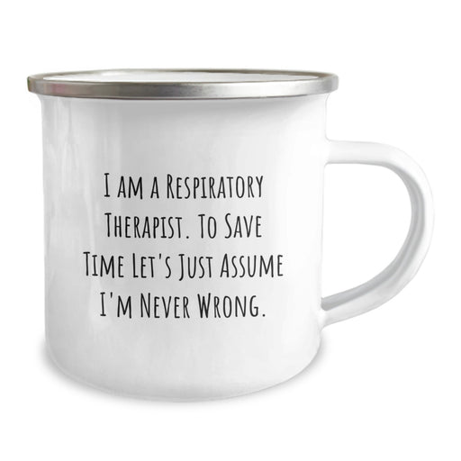 Funny Quote for Respiratory Therapist, Mother's Day Unique Gifts from Friends, 'I Am A Respiratory Therapist. To Save Time Let's Just Assume I'm Never Wrong.' Camping Mug - Image 2