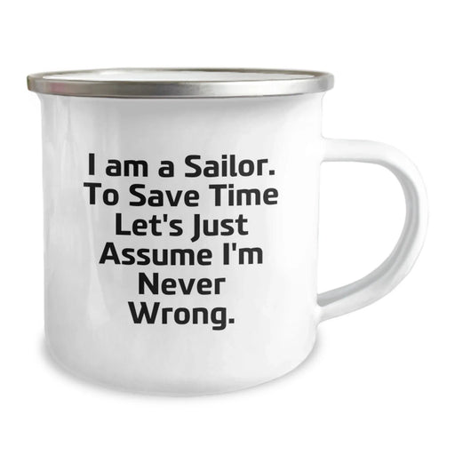 Funny Sailor Gifts for Men Birthday Unique Gifts from Family or Friends - I Am A Sailor To Save Time Let's Just Assume I'm Never Wrong. Camping Mug - Image 2