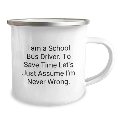 Funny School Bus Driver Gifts from Men for Dad, School Bus Driver Camping Mug, 'I Am A School Bus Driver To Save Time Let's Just Assume I'm Never Wrong' Father's Day Unique - Image 2