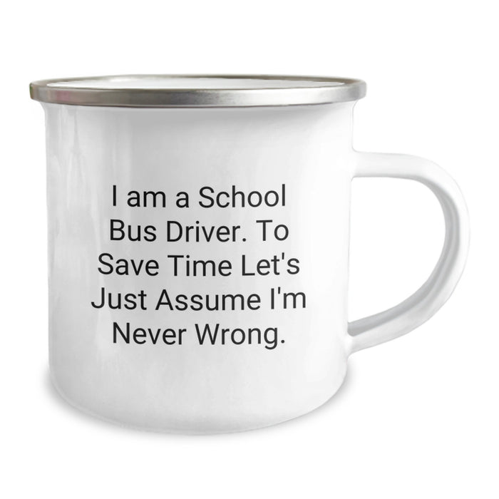 Funny School Bus Driver Gifts from Men for Dad, School Bus Driver Camping Mug, 'I Am A School Bus Driver To Save Time Let's Just Assume I'm Never Wrong' Father's Day Unique - Image 2