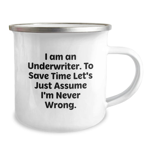 Funny Underwriter Gifts for Dad, Unique Camping Mug with I Am An Underwriter. To Save Time Let's Just Assume I'm Never Wrong. Quote, Father's Day Unique Gifts from Son to Dad - Image 2
