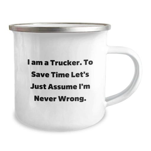 Funny Trucker Gifts from Family - Unique Camping Mug for Mother's Day - 'I Am A Trucker. To Save Time Let's Just Assume I'm Never Wrong.' - Image 2