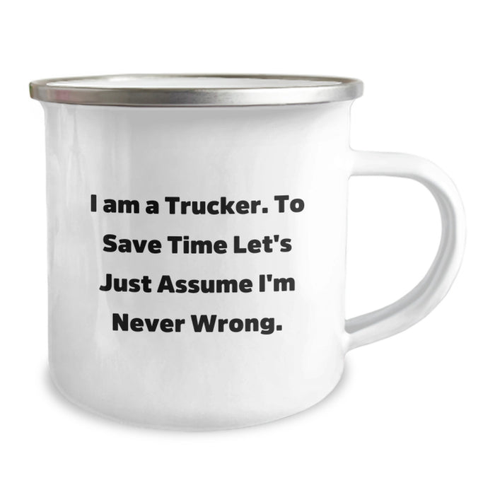 Funny Trucker Gifts from Family - Unique Camping Mug for Mother's Day - 'I Am A Trucker. To Save Time Let's Just Assume I'm Never Wrong.' - Image 2
