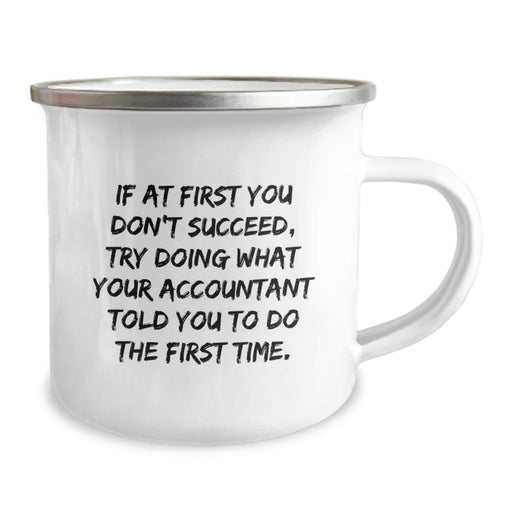 Funny Accountant Gift Ideas for Dad - If At First You Don't Succeed, Try Doing What Your Accountant Told You To Do The First Time Gifts from Husband for Father's Day Camping Mug - Image 2