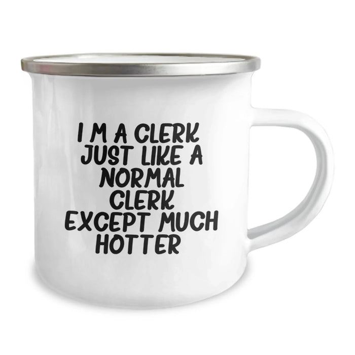 Funny Clerk Gifts for Men, Women, Coworkers, Family - I'm A Clerk. Just Like A Normal Clerk Except Much Hotter. 12 oz Stainless Steel Camping Mug - Image 2
