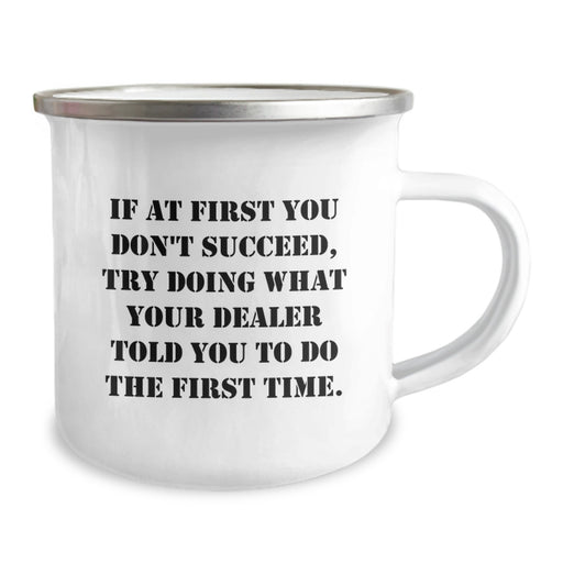dealer humor gifts from men, funny graduation unique gifts for dealer friends, camping mug with quote - if at first you don't succeed try doing what your dealer told you to do the first time - Image 2