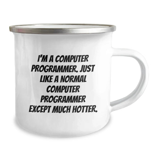 Computer Programmer Funny Camping Mug, Gifts from Friends to Computer Programmer on Birthday, 'I'm A Computer Programmer. Just Like A Normal Computer Programmer Except Much Hotter.' - Image 2