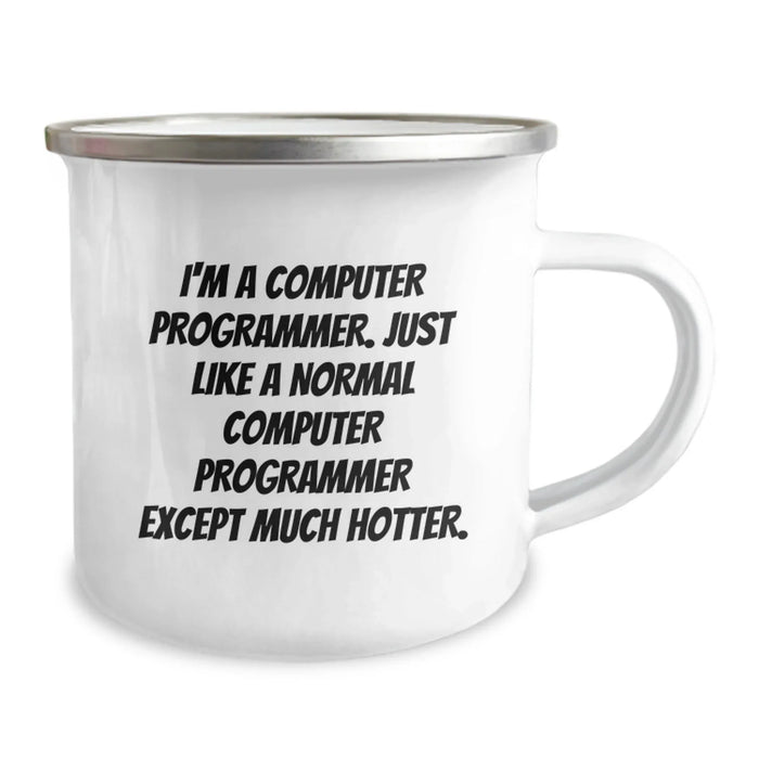 Computer Programmer Funny Camping Mug, Gifts from Friends to Computer Programmer on Birthday, 'I'm A Computer Programmer. Just Like A Normal Computer Programmer Except Much Hotter.' - Image 2