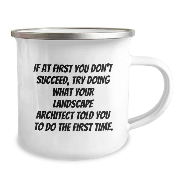 Funny Landscape Architect Gifts for Men - If At First You Don't Succeed, Try Doing What Your Landscape Architect Told You To Do The First Time, Camping Mug for Graduation, Unique Gifts from Friends - Image 2