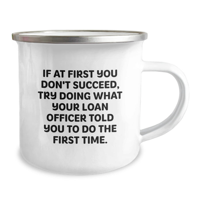 Funny Loan Officer Gifts from Friends for Men Graduation Unique Mugs with If At First You Don't Succeed Try Doing What Your Loan Officer Told You To Do The First Time Quote - Image 2