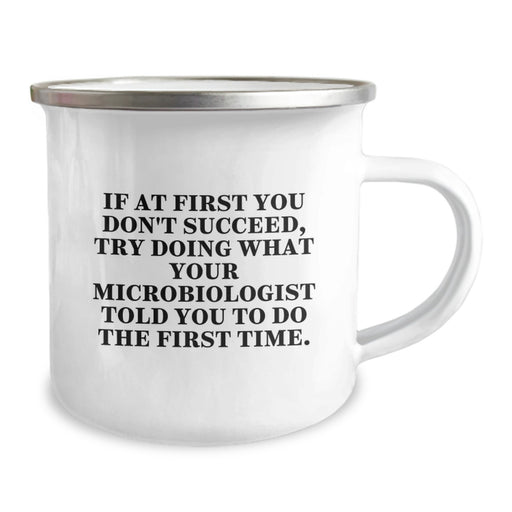 Funny Microbiologist Gifts from Family - If At First You Don't Succeed, Try Doing What Your Microbiologist Told You To Do The First Time. - Father's Day Unique Camping Mug for Microbiologist Dad - Image 2