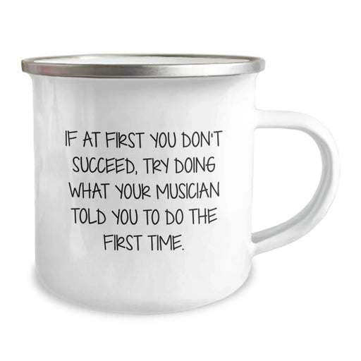 Funny Musician Birthday Unique Gifts from Friends - Unique Camping Mug If At First You Don't Succeed, Try Doing What Your Musician Told You To Do The First Time. - Image 2