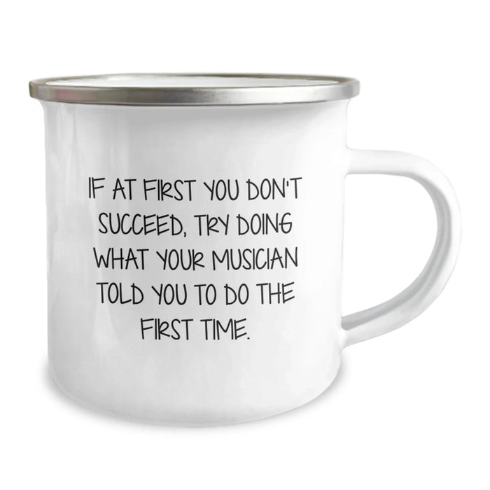 Funny Musician Birthday Unique Gifts from Friends - Unique Camping Mug If At First You Don't Succeed, Try Doing What Your Musician Told You To Do The First Time. - Image 2