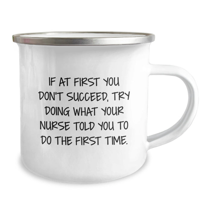 Funny Nurse Gifts from Friends and Family - If At First You Don't Succeed, Try Doing What Your Nurse Told You To Do The First Time. 12 oz Camping Mug for Nurses on Mother's Day - Image 2