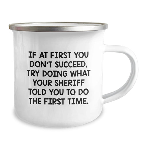 Funny Sheriff Gifts for Men Graduation Unique Gifts from Family - Camping Mug with If At First You Don't Succeed, Try Doing What Your Sheriff Told You To Do The First Time. - Image 2