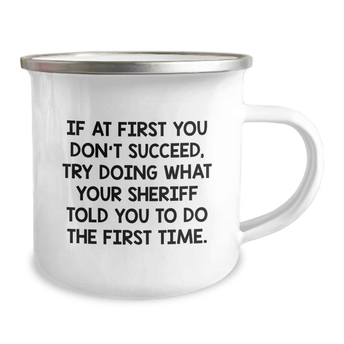 Funny Sheriff Gifts for Men Graduation Unique Gifts from Family - Camping Mug with If At First You Don't Succeed, Try Doing What Your Sheriff Told You To Do The First Time. - Image 2