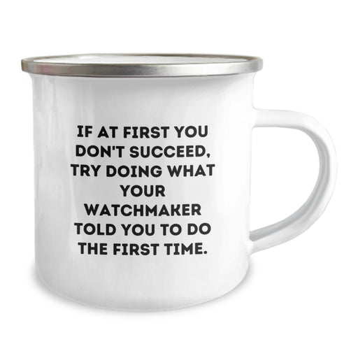 Funny Watchmaker Gifts from Men to Watchmaker Friends - If At First You Don't Succeed, Try Doing What Your Watchmaker Told You To Do The First Time. Graduation Unique Gifts for Graduation - Image 2