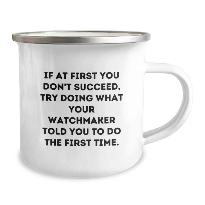 Funny Watchmaker Gifts from Men to Watchmaker Friends - If At First You Don't Succeed, Try Doing What Your Watchmaker Told You To Do The First Time. Graduation Unique Gifts for Graduation - Image 2