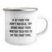 Funny Writer Birthday Unique Gifts from Friends to Writers, If At First You Don't Succeed, Try Doing What Your Writer Told You To Do The First Time. Writer Camping Mug for Men Women - Image 2