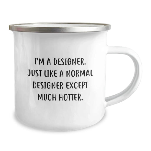 Designer Gifts from Friends - Funny Camping Mug for Him or Her, Birthday Unique Gifts for Designer Enthusiasts, 'I'm A Designer. Just Like A Normal Designer Except Much Hotter.' - Image 2
