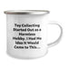 Funny Toy Collecting Gifts from Men for Graduation Unique Gifts - Toy Collecting Started Out As A Harmless Hobby, I Had No Idea It Would Come To This... Enamel Camping Mug - Image 2