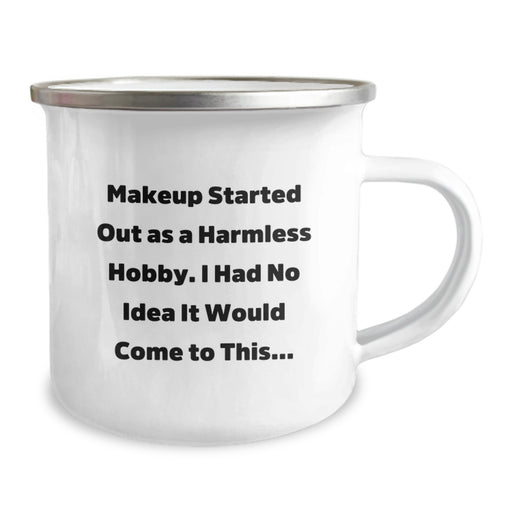 Funny Makeup Lover Gifts from Friends for Graduation Unique Gifts - Makeup Camping Mug with Inspirational Quote - 'Makeup Started Out As A Harmless Hobby. I Had No Idea It Would Come To This...' - Image 2