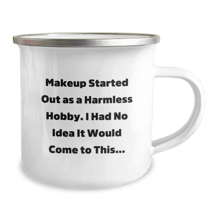 Funny Makeup Lover Gifts from Friends for Graduation Unique Gifts - Makeup Camping Mug with Inspirational Quote - 'Makeup Started Out As A Harmless Hobby. I Had No Idea It Would Come To This...' - Image 2