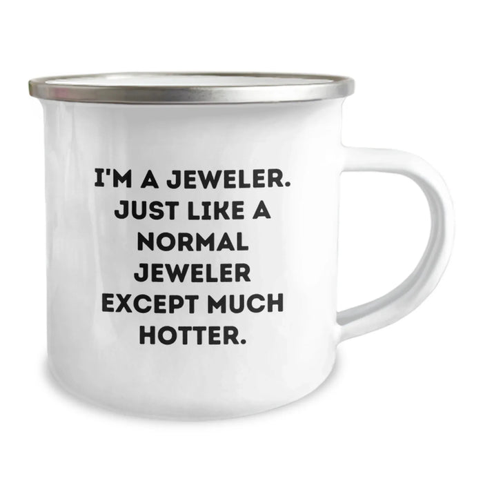 Jeweler Gifts from Friends, Funny Camping Mug for Birthday, I'm A Jeweler. Just Like A Normal Jeweler Except Much Hotter., Unique Gifts for Jeweler Men, Women, and Family - Image 2