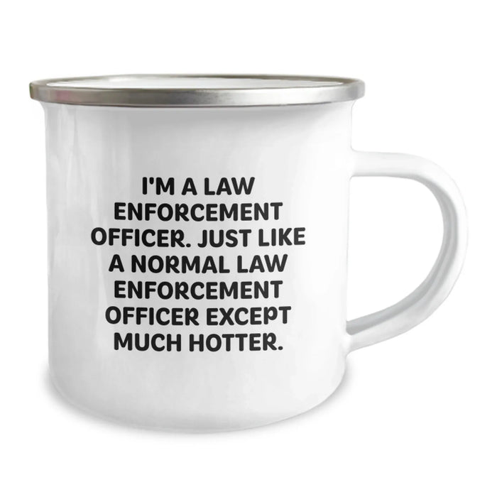 Funny Law Enforcement Officer Camping Mug for Birthday Unique Gifts from Friends, Coworkers, Family - 'I'm A Law Enforcement Officer. Just Like A Normal Law Enforcement Officer Except Much Hotter.' - Image 2