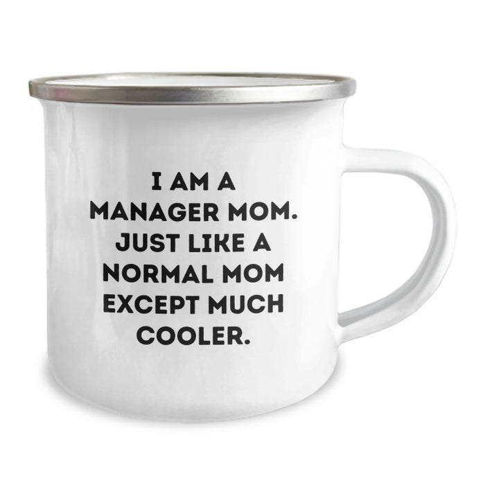 Funny Manager Gifts from Family, Unique Camping Mug for Manager Mom, Graduation Unique Gifts for Manager Mom - 'I Am A Manager Mom. Just Like A Normal Mom Except Much Cooler.' - Image 2