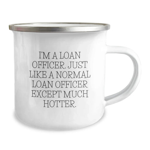 Funny Loan Officer Gifts from Friends, Unique Camping Mug for Loan Officer, I'm A Loan Officer. Just Like A Normal Loan Officer Except Much Hotter. Funny Graduation Gifts for Loan Officer Men - Image 2