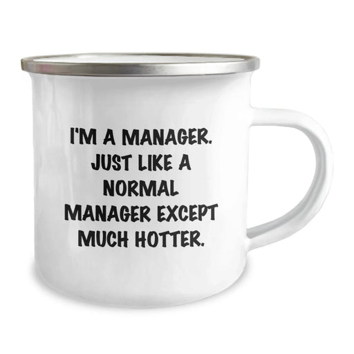 Funny Manager Gifts, I'm A Manager. Just Like A Normal Manager Except Much Hotter., Birthday Unique Gifts from Friends to Manager, 12 oz Camping Mug - Image 2