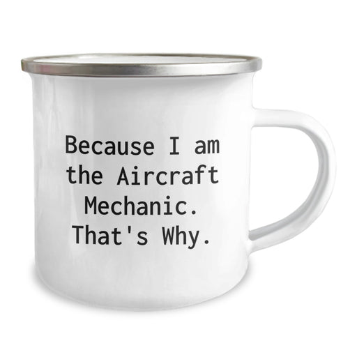 Funny Aircraft Mechanic Camping Mug Gifts for Men, Because I'm the Aircraft Mechanic That's Why, Graduation Unique Gifts from Family to Dad - Image 2