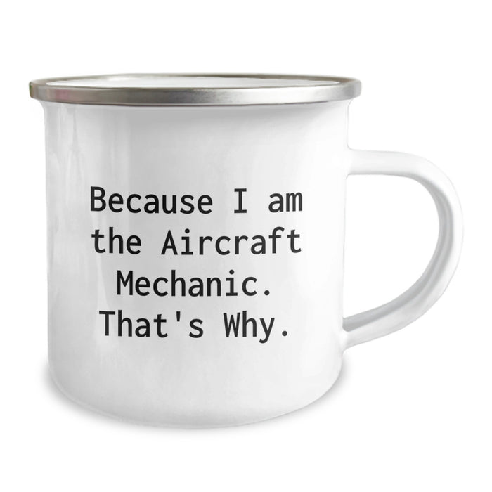 Funny Aircraft Mechanic Camping Mug Gifts for Men, Because I'm the Aircraft Mechanic That's Why, Graduation Unique Gifts from Family to Dad - Image 2