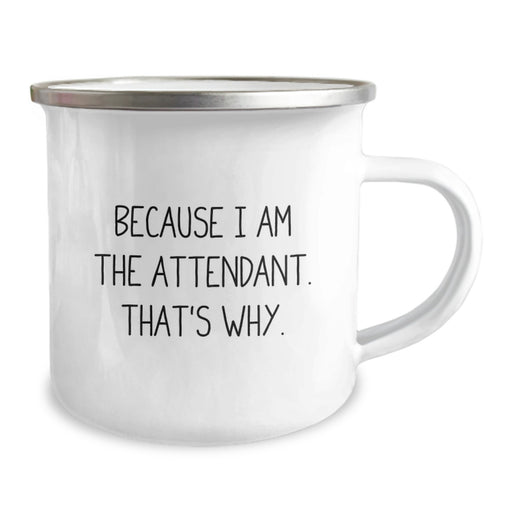 Funny Attendant Gifts from Men to Friends, Unique Camping Mug for Attendant on Graduation Day - 'Because I Am The Attendant. That's Why.' - Image 2