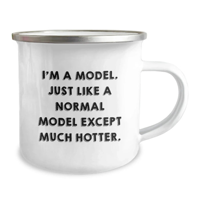 Funny Birthday Unique Gifts for Model Lovers - I'm A Model, Just Like A Normal Model Except Much Hotter. Unique Camping Mug for Model Enthusiasts from Friends - Image 2