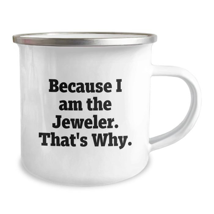 Funny Jeweler Gifts for Men, Women, Friends, Coworkers, Family - Because I Am The Jeweler. That's Why. - Camping Mug - Image 2