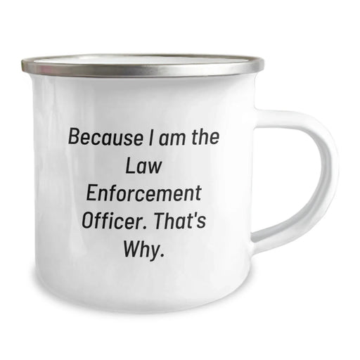 Funny Law Enforcement Officer Gifts from Friends for Valentine's - Because I Am The Law Enforcement Officer. That's Why. Camping Mug - Image 2