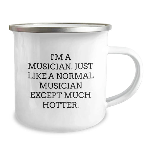 Funny Musician Gifts - I'm A Musician. Just Like A Normal Musician Except Much Hotter. - Birthday Unique Gifts from Friends to Musician, Camping Mug for Men and Women - Image 2