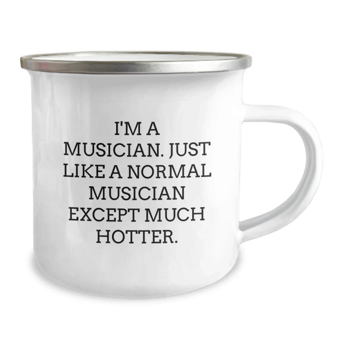 Funny Musician Gifts - I'm A Musician. Just Like A Normal Musician Except Much Hotter. - Birthday Unique Gifts from Friends to Musician, Camping Mug for Men and Women - Image 2