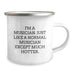 Funny Musician Gifts - I'm A Musician. Just Like A Normal Musician Except Much Hotter. - Birthday Unique Gifts from Friends to Musician, Camping Mug for Men and Women - Image 2