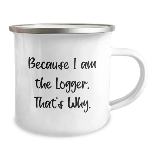 Funny Logger Gifts from Friends or Family - Because I Am The Logger. That's Why. Valentine's Unique Mugs for Men - Image 2