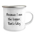 Funny Logger Gifts from Friends or Family - Because I Am The Logger. That's Why. Valentine's Unique Mugs for Men - Image 2