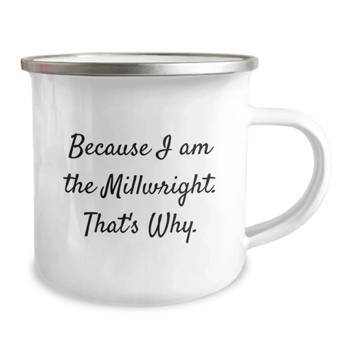 Funny Millwright Valentine's Gift Ideas for Him, Unique Camping Mug for Millwright Lovers, 'Because I Am The Millwright. That's Why.' Inspirational Mug - Image 2