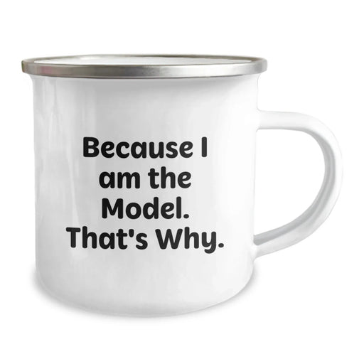 Funny Model Gifts for Him, Unique Valentine's Unique Gifts from Friends, Because I Am The Model. That's Why., 12 oz Camping Mug, Stainless Steel with Enamel Finish - Image 2