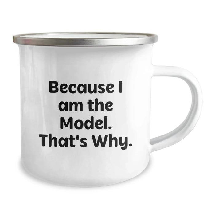 Funny Model Gifts for Him, Unique Valentine's Unique Gifts from Friends, Because I Am The Model. That's Why., 12 oz Camping Mug, Stainless Steel with Enamel Finish - Image 2