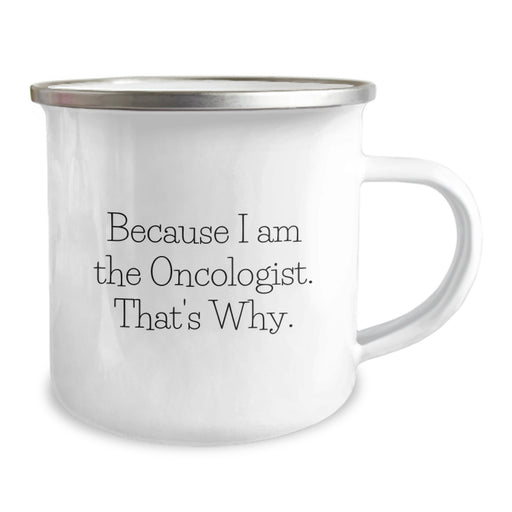 Funny Oncologist Gifts for Graduation - Because I Am The Oncologist. That's Why. - Camping Mug for Men from Family and Friends - Image 2