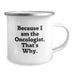 Funny Oncologist Gifts for Men, Unique Graduation Unique Gifts from Family to Oncologist, Camping Mug with 'Because I Am The Oncologist. That's Why.' Quote, 12 oz Stainless Steel - Image 2