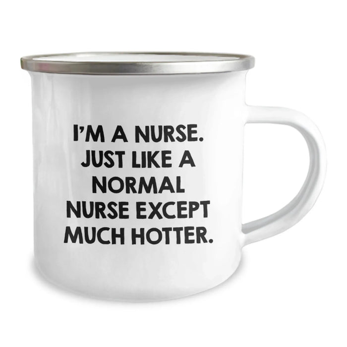 Funny Nurse Gifts from Friends for Birthday - 'I'm A Nurse. Just Like A Normal Nurse Except Much Hotter.' Quote on Camping Mug - Image 2