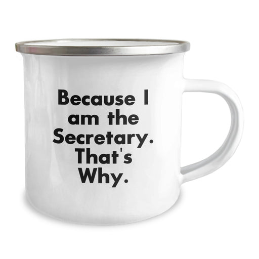 Funny Secretary Gifts for Men or Women, Because I Am The Secretary. That's Why. - Customized Camping Mug for Graduation Unique Gifts from Friends or Family - Image 2